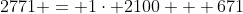 2771 = 1\cdot 2100 + 671