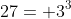 27= 3^3