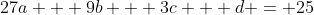 27a + 9b + 3c + d = 25