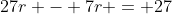 27r - 7r = 27
