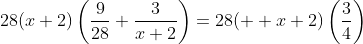 28(x+2)\left(\frac{9}{28}+\frac{3}{x+2}\right)=28(  x+2)\left(\frac{3}{4}\right)