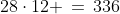 28\cdot12 \,=\,336