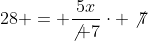 28 = \frac{5x}{\not 7}\cdot \not7