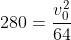 280=\frac{v_0^2}{64}