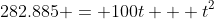 282.885 = 100t + t^2