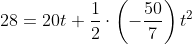 28=20t+\frac{1}{2}\cdot\left(-\frac{50}{7}\right)t^2