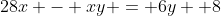 28x - xy = 6y +8