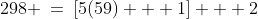 298 \:=\:[5(59) + 1] + 2
