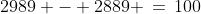 2989 - 2889 \,=\,100
