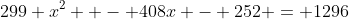 299 x^2  - 408x - 252 = 1296~\implies~299x^2 - 408x - 1548 = 0