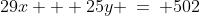 \text{Then: }\;29x + 25y \:=\: 502