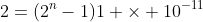 2=(2^{n}-1)1 \times 10^{-11}