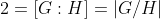 2=[G:H]=|G/H|