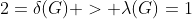 2=\delta(G) > \lambda(G)=1
