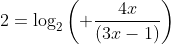 2=\log_2\left( \frac{4x}{(3x-1)}\right)