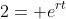 2= e^{rt}