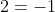 2=-1
