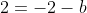2=-2-b