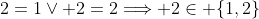 2=1\vee 2=2\Longrightarrow 2\in \{1,2\}