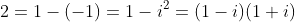 2=1-(-1)=1-i^2=(1-i)(1+i)