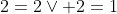 2=2\vee 2=1