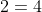 2=4