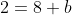 2=8+b