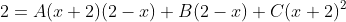 2=A(x+2)(2-x)+B(2-x)+C(x+2)^2