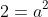 2=a^2