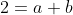2=a+b