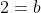 2=b