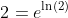 2=e^{\ln(2)}