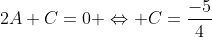2A+C=0 \Leftrightarrow C=\frac{-5}{4}