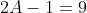 2A-1=9