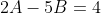 2A-5B=4