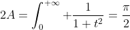 2A=\int^{+\infty}_{0} \frac{1}{1+t^2}=\frac{\pi}{2}