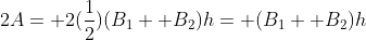 2A= 2(\frac{1}{2})(B_1+ B_2)h= (B_1+ B_2)h