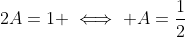 2A=1 \iff A=\frac{1}{2}