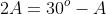 2A=30^o-A