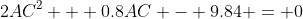 2AC^2 + 0.8AC - 9.84 = 0