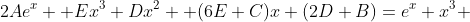 2Ae^{x} +Ex^3+Dx^2 +(6E+C)x+(2D+B)=e^{x}+x^3 