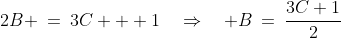 2B \:=\:3C + 1\quad\Rightarrow\quad B\:=\:\frac{3C+1}{2}