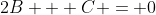 2B + C = 0