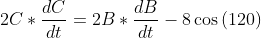 2C*\frac{dC}{dt}=2B*\frac{dB}{dt}-8\cos{(120)}