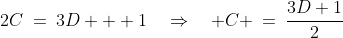 2C\:=\:3D + 1\quad\Rightarrow\quad C \:=\:\frac{3D+1}{2}