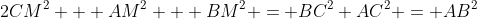 2CM^2 + AM^2 + BM^2 = BC^2+AC^2 = AB^2