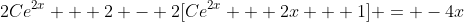 2Ce^{2x} + 2 - 2[Ce^{2x} + 2x + 1] = -4x