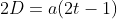 2D=a(2t-1)