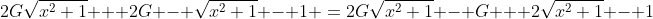 2G\sqrt{x^2+1} + 2G - \sqrt{x^2+1} - 1 \:=\:2G\sqrt{x^2+1} - G + 2\sqrt{x^2+1} - 1