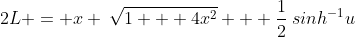 2L = x \:\sqrt{1 + 4x^2} + \frac12\:sinh^{-1}u